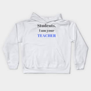 I am your teacher | Teacher gift idea Kids Hoodie